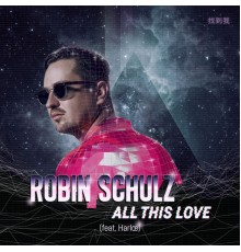 Robin Schulz - All This Love