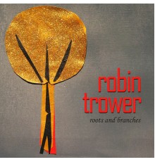 Robin Trower - Roots and Branches