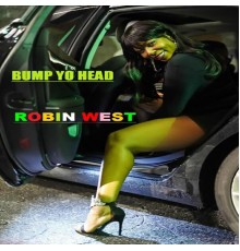 Robin West - Bump Yo Head