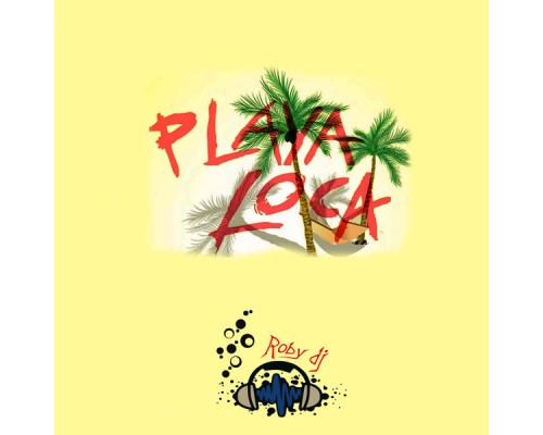 Roby DJ - Playa loca