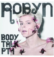 Robyn - Body Talk Pt. 1