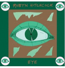 Robyn Hitchcock - Eye