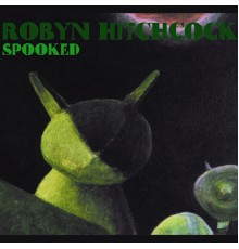 Robyn Hitchcock - Spooked