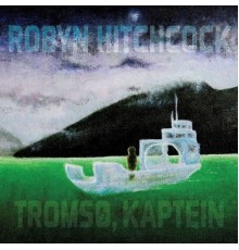 Robyn Hitchcock - Tromsø, Kaptein