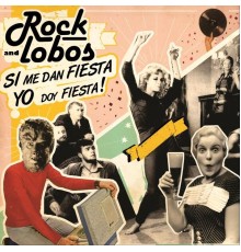 Rock and Lobos - Si Me Dan Fiesta Yo Doy Fiesta!