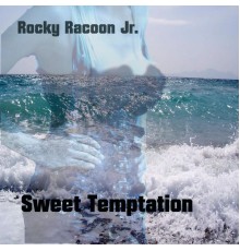 Rocky Racoon Jr. - Sweet Temptation