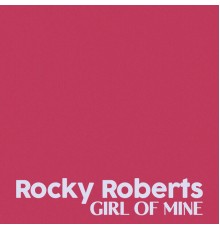 Rocky Roberts - Girl Of Mine