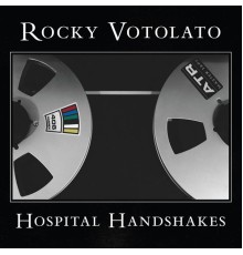 Rocky Votolato - Hospital Handshakes