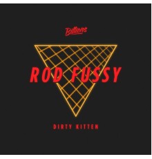 Rod Fussy - Dirty Kitten