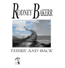 Rodney Bakerr - There and Back