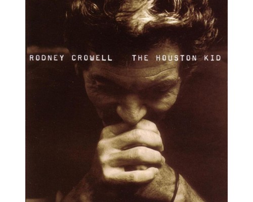 Rodney Crowell - The Houston Kid