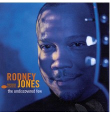 Rodney Jones - The Undiscovered Few