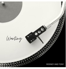 Rodney and Tony - Wanting