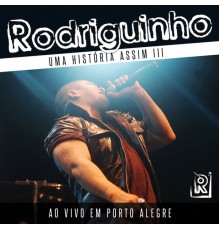 Rodriguinho - Uma História Assim, Vol. 3 (Ao Vivo em Porto Alegre)