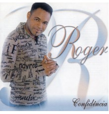 Roger - Confidência