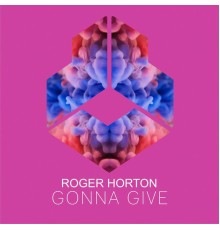 Roger Horton - Gonna Give