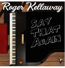 Roger Kellaway - Say That Again