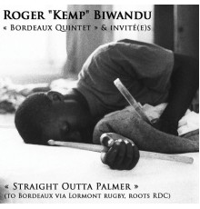 Roger "Kemp" Biwandu, Bordeaux Quintet - Straight Outta Palmer (To Bordeaux via Lormont, Roots RDC)