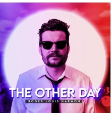 Roger Louis Harmon - The Other Day