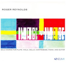 Roger Reynolds - The imagE-imAge Set