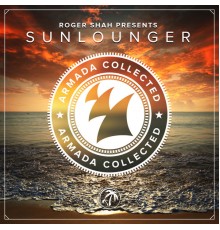 Roger Shah presents Sunlounger - Armada Collected: Roger Shah presents Sunlounger (Bonus Track Version)
