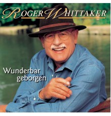 Roger Whittaker - Wunderbar geborgen