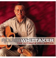 Roger Whittaker - The Ultimate Collection