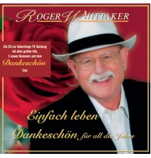 Roger Whittaker - Einfach leben - Best Of - Dankeschön für all die Jahre