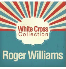 Roger Williams - White Cross Collection