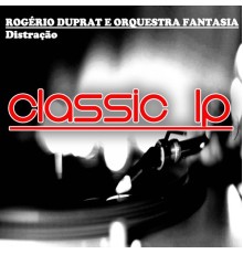 Rogério Duprat e Orquestra Fantasia - Distração  (Classic LP)