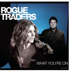 Rogue Traders - What You're On