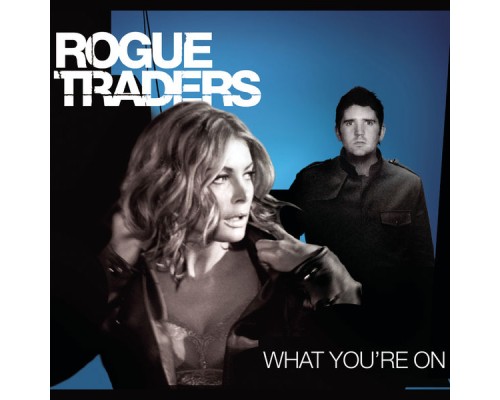 Rogue Traders - What You're On