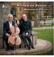 Rohan de Saram - Benjamin Frith - Keys, Sibelius & Brahms: Works for Cello & Piano