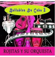Rojitas y su Orquesta - Bailables de Cuba, Vol. 2