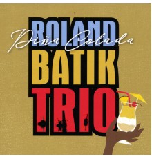 Roland Batik Trio - Pina Colada