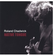 Roland Chadwick - Native Tongue