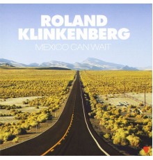 Roland Klinkenberg - Mexico Can Wait