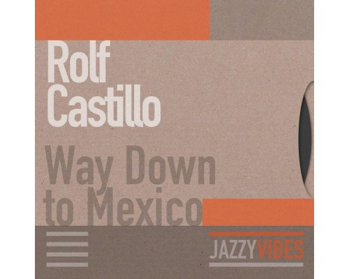 Rolf Castillo - Way Down to Mexico
