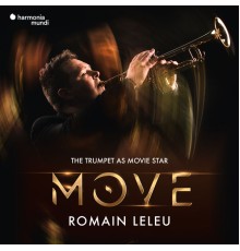 Romain Leleu, Stuttgarter Philharmoniker, Marcus Bosch, Romain Leleu Sextet - Move - The Trumpet as Movie Star