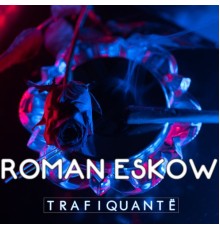 Roman Eskow - Trafiquantë