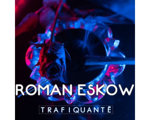 Roman Eskow - Trafiquantë