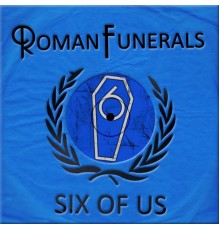 Roman Funerals - Six of Us