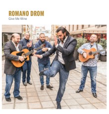 Romano Drom - Give Me Wine