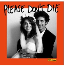 Ron Gallo - PLEASE DON’T DIE