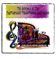 Ron Kischuk & The Tartarsauce Traditional Jazz Band - The Revenge of the Tartarsauce Traditional Jazz Band