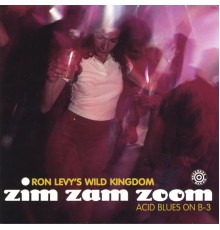 Ron Levy's Wild Kingdom - Zim Zam Zoom