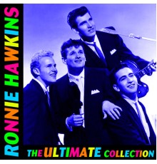 Ronnie Hawkins - The Ultimate Collection