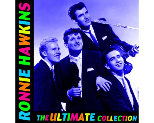 Ronnie Hawkins - The Ultimate Collection