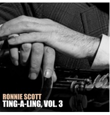 Ronnie Scott - Ting-a-Ling, vol. 3