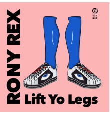 Rony Rex - Lift Yo Legs